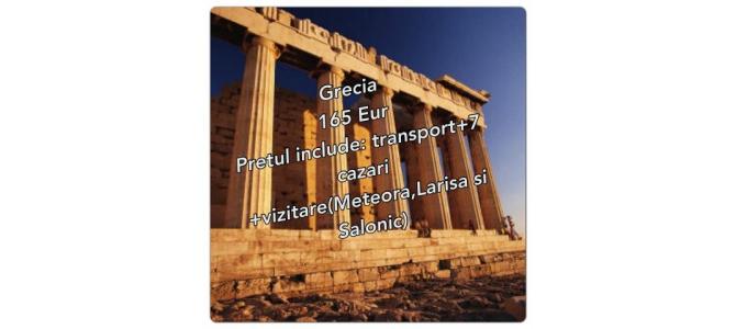 Grecia - 165 Eur - pretul include: transport+7cazari+vizitare (Meteora,Larisa si Salonic)