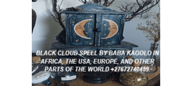 BLACK CLOUD SPELL BY BABA KAGOLO IN THE WORLD +27672740459.
